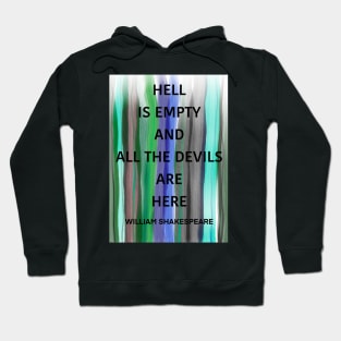 WILLIAM SHAKESPEARE quote .2 - HELL IS EMPTY AND ALL THE DEVILS ARE HERE Hoodie